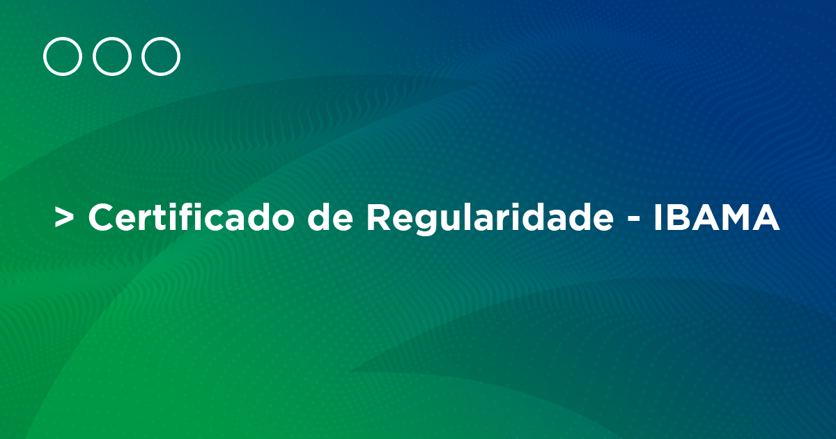 O que é certificado de regularidade do IBAMA?